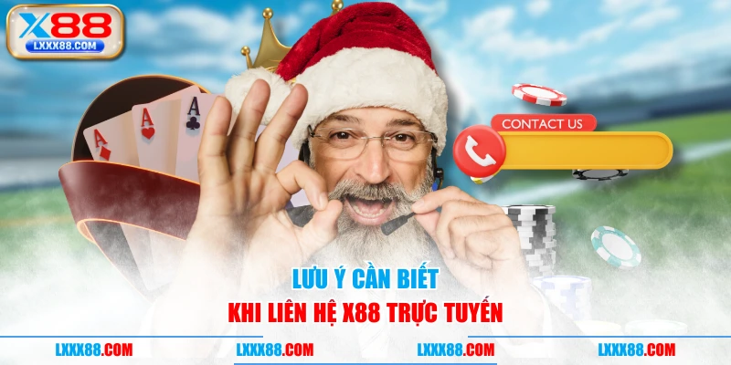 Lưu ý cần biết khi liên hệ X88 trực tuyến