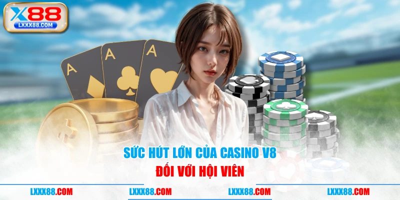 Sức hút lớn của Casino V8 đối với hội viên